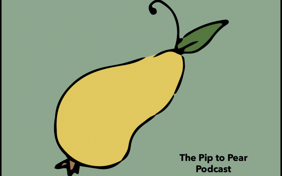 Coming Soon… The Pip to Pear Podcast!